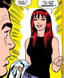 Peter sees Mary Jane for the first time. She says, "Face it tiger. You just hit the jackpot."